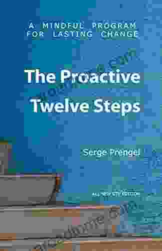 The Proactive Twelve Steps: A Mindful Program For Lasting Change