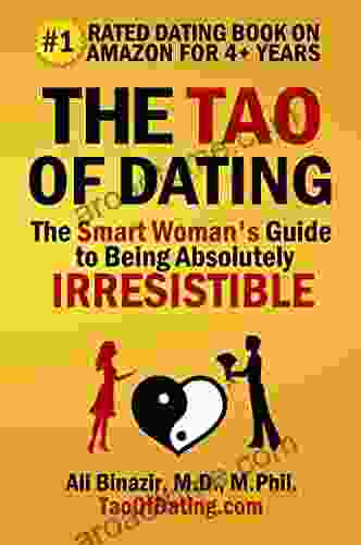 The Tao Of Dating: The Smart Woman S Guide To Being Absolutely Irresistible