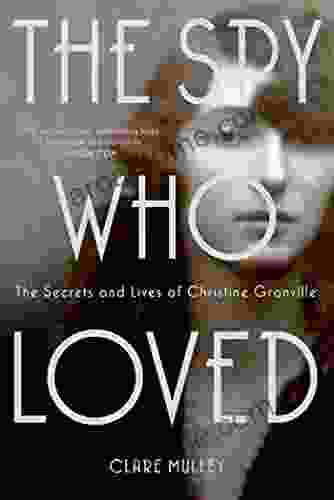 The Spy Who Loved: The Secrets And Lives Of Christine Granville