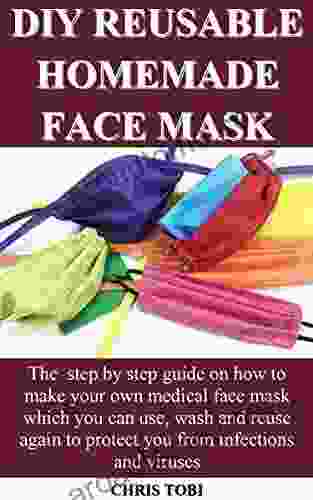DIY REUSABLE HOMEMADE FACE MASK: The step by step guide on how to make your own medical face mask which you can use wash and reuse again to protect you from infections and viruses
