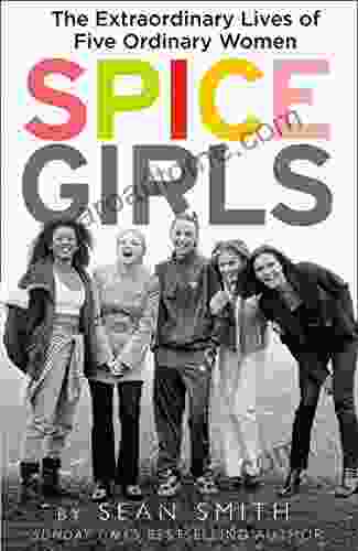 Spice Girls: The Story Of The World S Greatest Girl Band