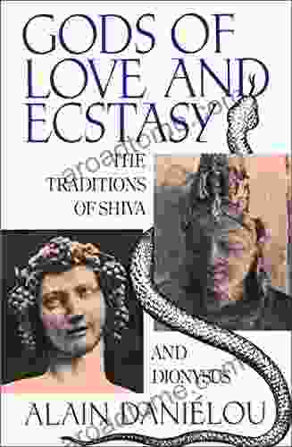 Gods Of Love And Ecstasy: The Traditions Of Shiva And Dionysus