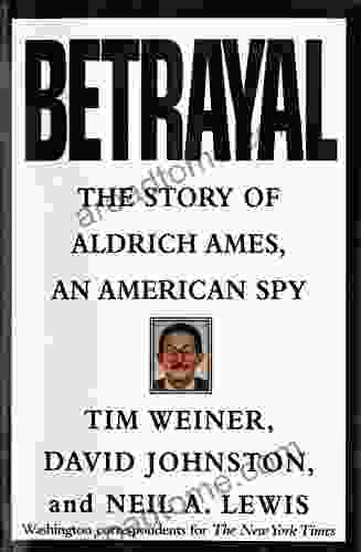 Betrayal: The Story Of Aldrich Ames An American Spy