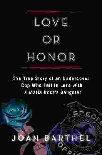 Love Or Honor: The True Story Of An Undercover Cop Who Fell In Love With A Mafia Boss S Daughter