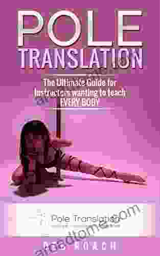 Pole Translation: The Ultimate Guide for Instructors Wanting to Teach EVERY BODY