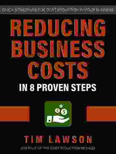 Reducing Business Costs In 8 Proven Steps: Quick Strategies For Cost Reduction In Your Business