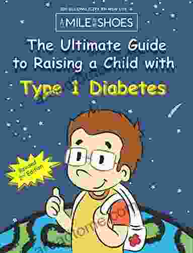The Ultimate Guide To Raising A Child With Type 1 Diabetes: Helping You To Cope And Conquer