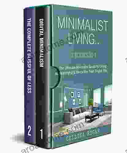 Minimalist Living 2 In 1 : The Ultimate Minimalist Guide To Living Meaningful De Clutter Your Digital Life