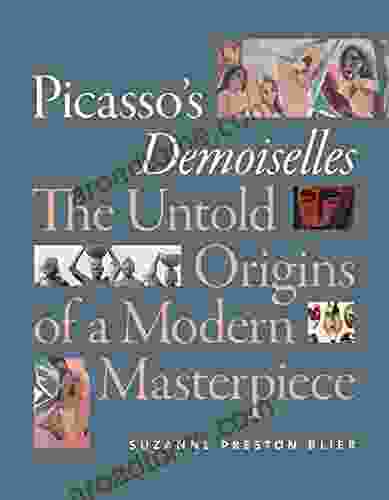 Picasso S Demoiselles: The Untold Origins Of A Modern Masterpiece