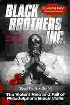 Black Brothers Inc : The Violent Rise And Fall Of Philadelphia S Black Mafia