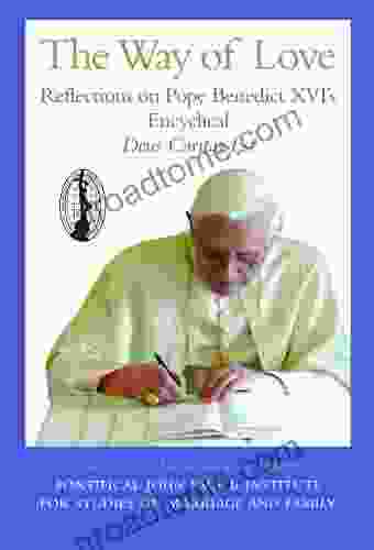 The Way Of Love: Reflections On Pope Benedict XVI S Encyclical Deus Caritas Est