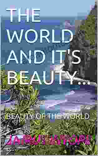 THE WORLD AND IT S BEAUTY : BEAUTY OF THE WORLD