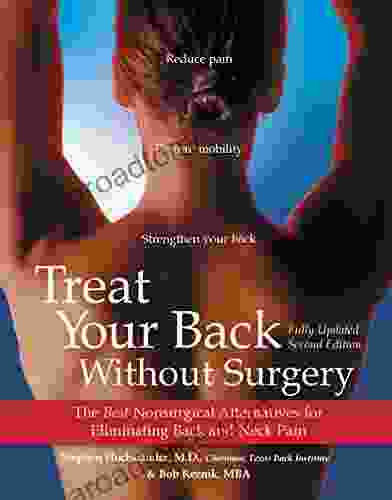 Treat Your Back Without Surgery: The Best Nonsurgical Alternatives For Eliminating Back And Neck Pain