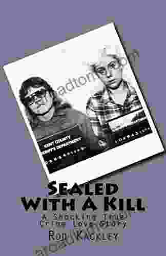 Sealed With A Kill: A Shocking True Crime Love Story