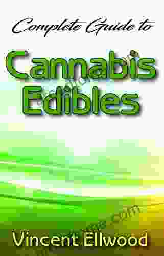Complete Guide To Cannabis Edibles: Cmprehensive Guide On Cannabis Edibles For A Modern Cannabis Kitchen