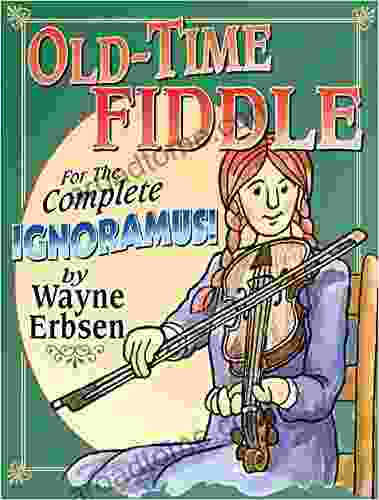 Old Time Fiddle For The Complete Ignoramus