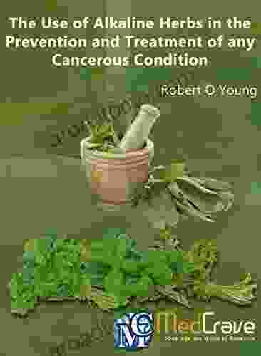 The Use Of Alkaline Herbs In The Prevention And Treatment Of Any Cancerous Condition