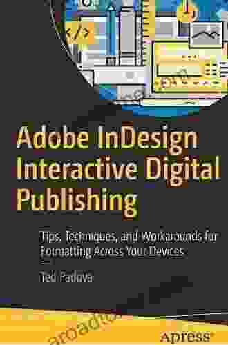 Adobe InDesign Interactive Digital Publishing: Tips Techniques And Workarounds For Formatting Across Your Devices