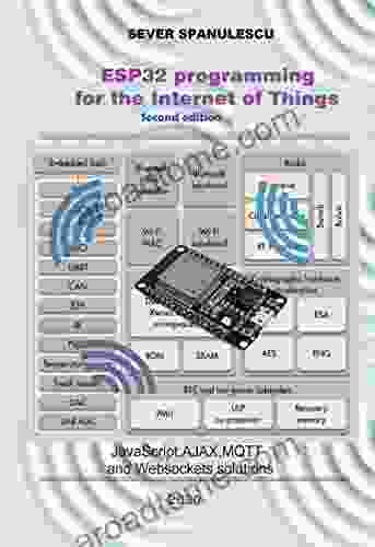 ESP32 Programming For The Internet Of Things Second Edition: HTML JavaScript MQTT And WebSockets Solutions (Microcontrollers And IT 1)