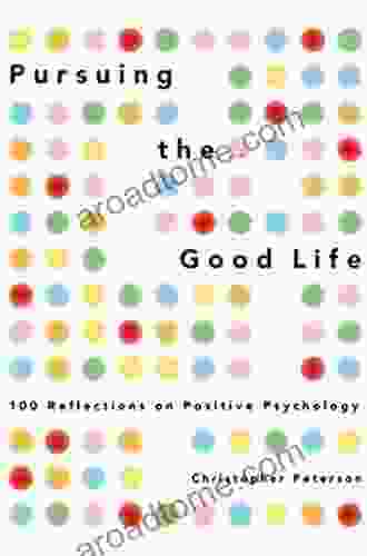 Pursuing The Good Life: 100 Reflections On Positive Psychology