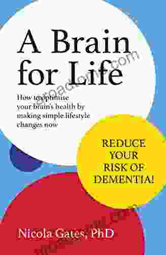 A Brain For Life: How To Optimise Your Brain Health By Making Simple Lifestyle Changes Now