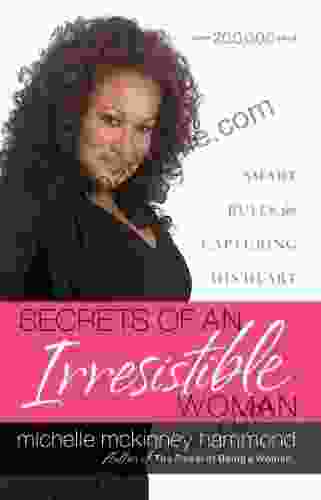 Secrets Of An Irresistible Woman: Smart Rules For Capturing His Heart