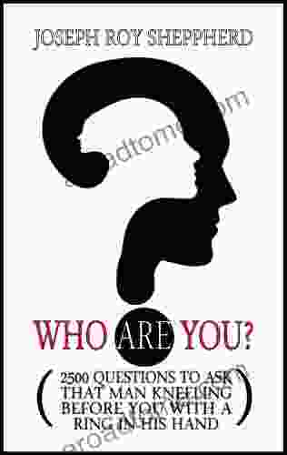 WHO ARE YOU?: (2500 QUESTIONS TO ASK THAT MAN KNEELING BEFORE YOU WITH A RING IN HIS HAND) (The Precocious Youth Series)
