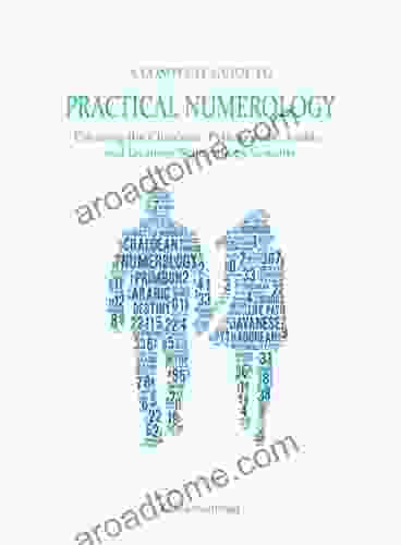 A Complete Guide To Practical Numerology: Covering The Chaldean Pythagorean Arabic And Javanese Numerology System