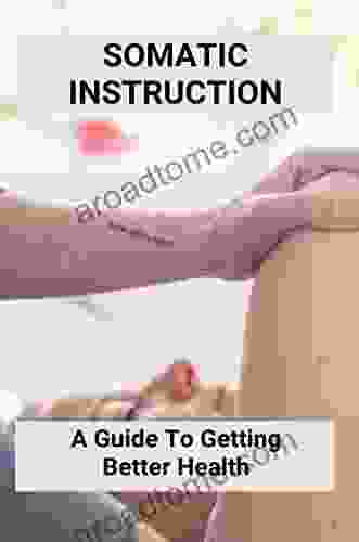 Somatic Instruction: A Guide To Getting Better Health