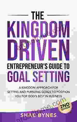 The Kingdom Driven Entrepreneur S Guide To Goal Setting