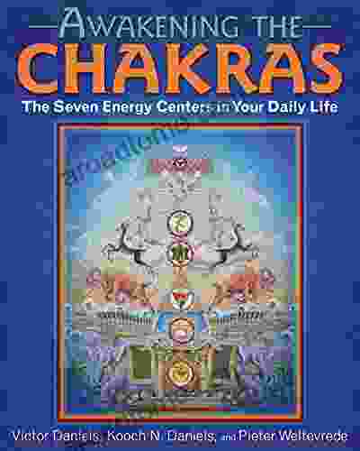 Awakening The Chakras: The Seven Energy Centers In Your Daily Life