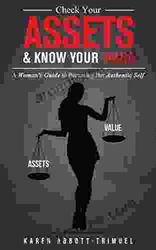 Check Your Assets Know Your Value: A Woman S Guide To Becoming Her Authentic Self