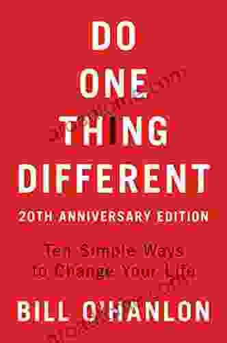 Do One Thing Different: Ten Simple Ways To Change Your Life