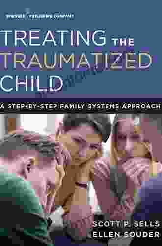 Treating The Traumatized Child: A Step By Step Family Systems Approach