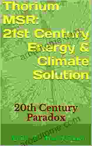 Thorium MSR: 21st Century Energy Climate Solution: 20th Century Paradox