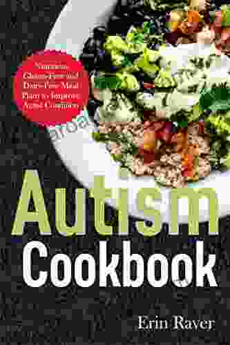 AUTISM Cookbook: Nutritious Gluten Free And Dairy Free Meal Plans To Improve Autist Condition