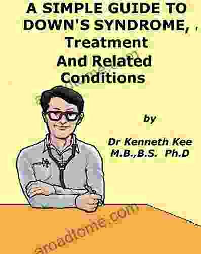 A Simple Guide To Down S Syndrome Treatment And Related Diseases (A Simple Guide To Medical Conditions)