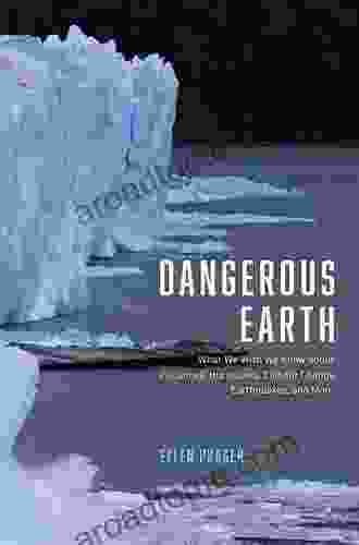 Dangerous Earth: What We Wish We Knew About Volcanoes Hurricanes Climate Change Earthquakes And More