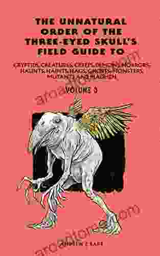 Unnatural Order Of The Three Eyed Skull S Field Guide Volume: 3 (Unnatural Order Of The Three Eyed Skull Field Guide To Monsters Etc )