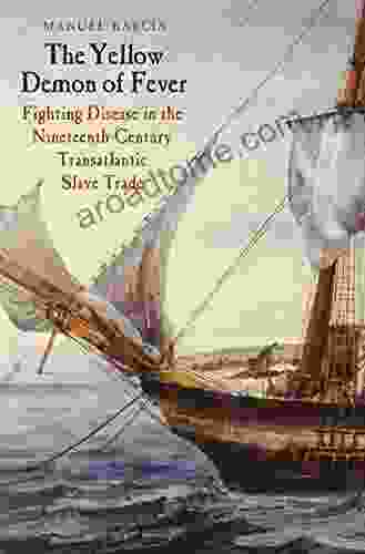 The Yellow Demon Of Fever: Fighting Disease In The Nineteenth Century Transatlantic Slave Trade