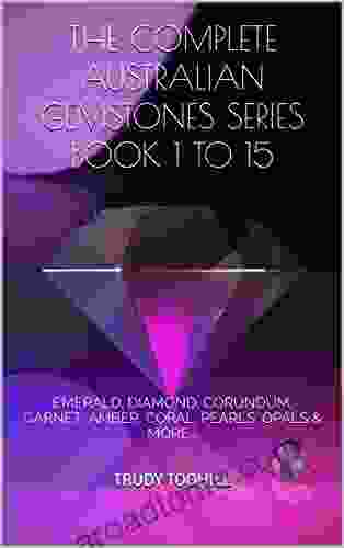 THE COMPLETE AUSTRALIAN GEMSTONES 1 to 15: EMERALD DIAMOND CORUNDUM GARNET AMBER CORAL PEARLS OPALS MORE