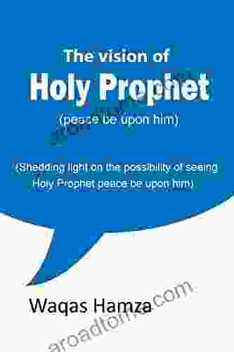 The Vision Of Holy Prophet (peace Be Upon Him): Shedding Light On The Possibility Of Seeing Holy Prophet Peace Be Upon Him)