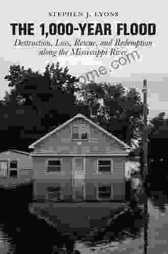 1 000 Year Flood: Destruction Loss Rescue And Redemption Along The Mississippi River