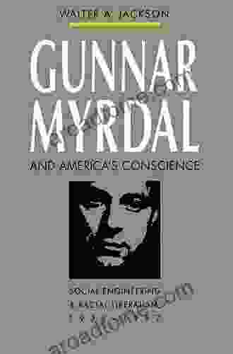 Gunnar Myrdal And America S Conscience: Social Engineering And Racial Liberalism 1938 1987 (Fred W Morrison In Southern Studies)