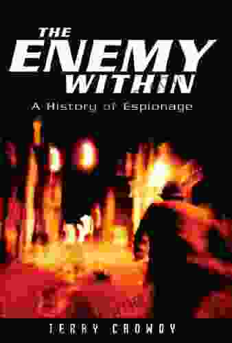 The Enemy Within: A History Of Spies Spymasters And Espionage