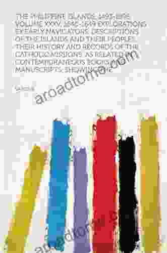 The Philippine Islands 1493 1898 Volume XXXV 1640 1649 Explorations By Early Navigators Descriptions Of The Islands And Their Peoples Their History And Manuscripts Showing The