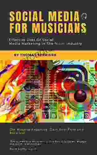 SOCIAL MEDIA FOR MUSICIANS: Effective Uses Of Social Media Marketing In The Music Industry