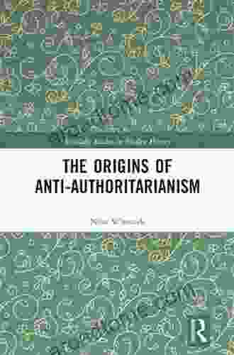 The Origins of Anti Authoritarianism (Routledge Studies in Modern History)