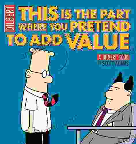 This Is The Part Where You Pretend To Add Value: A Dilbert