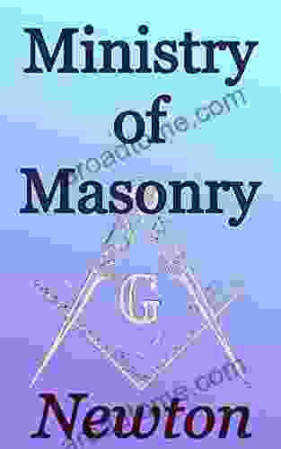 The Ministry Of Masonry: Foundations Of Freemasonry